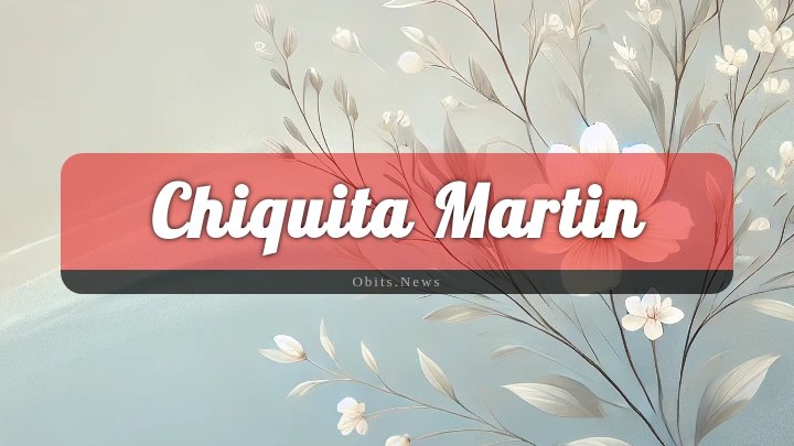 Obituary Reference Image of Chiquita Martin