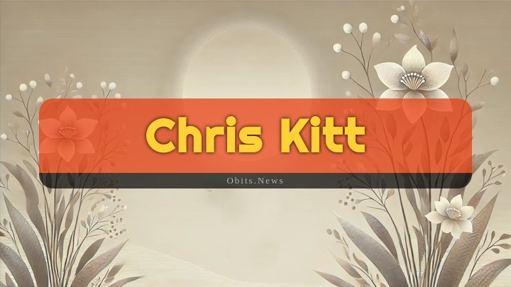 Obituary Reference Image of Chris Kitt