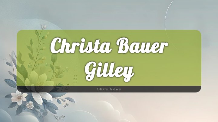 Obituary Reference Image of Christa Bauer Gilley