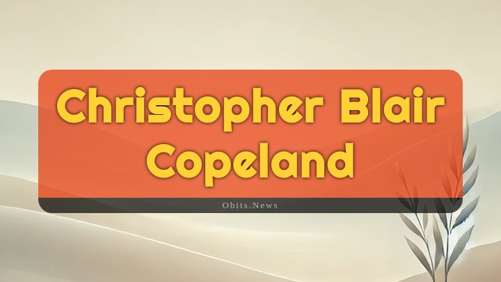 Obituary Reference Image of Christopher Blair Copeland