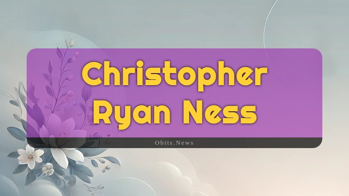 Obituary Reference Image of Christopher Ryan Ness