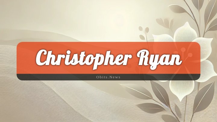 Obituary Reference Image of Christopher Ryan