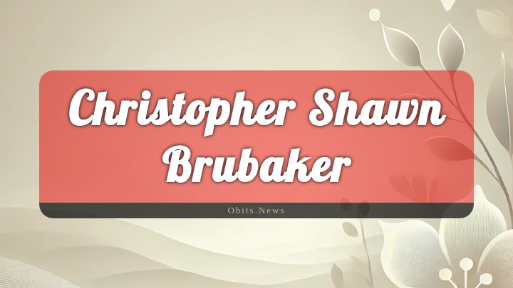 Obituary Reference Image of Christopher Shawn Brubaker