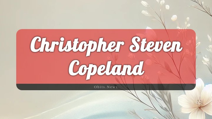 Obituary Reference Image of Christopher Steven Copeland