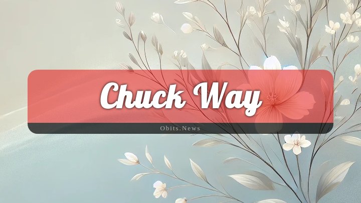 Obituary Reference Image of Chuck Way