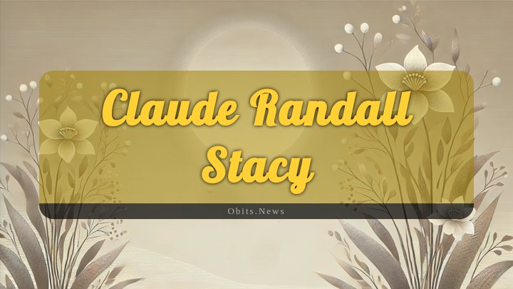 Obituary Reference Image of Claude Randall Stacy