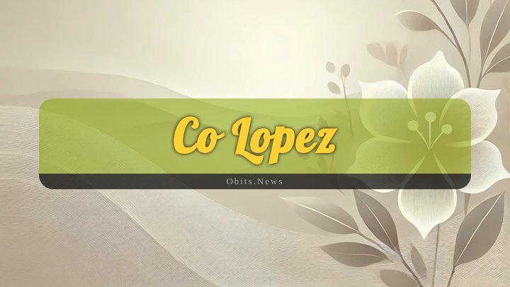 Obituary Reference Image of Co Lopez