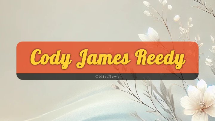 Obituary Reference Image of Cody James Reedy