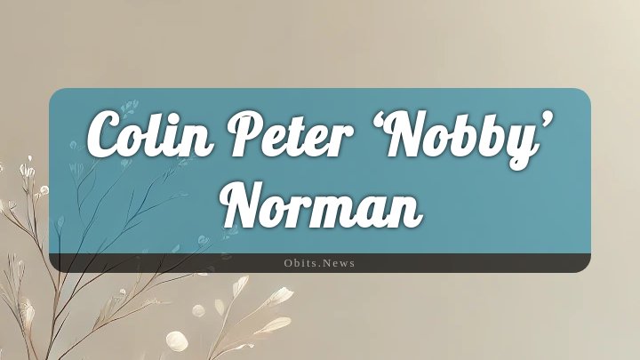 Obituary Reference Image of Colin Peter ‘nobby’ Norman