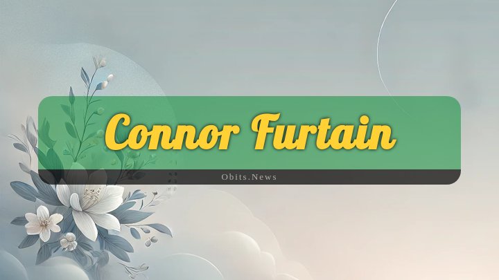 Obituary Reference Image of Connor Furtain