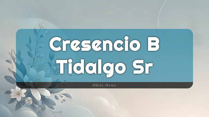 Obituary Reference Image of Cresencio B Tidalgo Sr