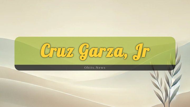 Obituary Reference Image of Cruz Garza, Jr