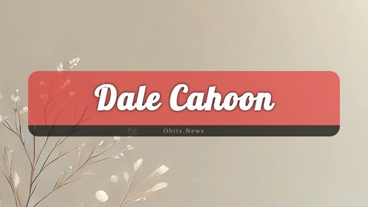 Obituary Reference Image of Dale Cahoon