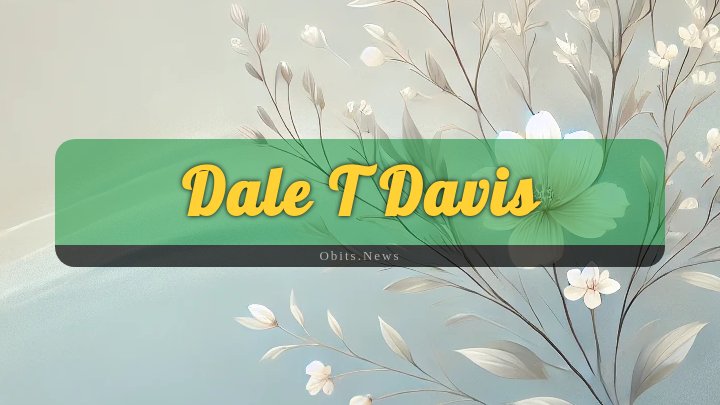 Obituary Reference Image of Dale T Davis