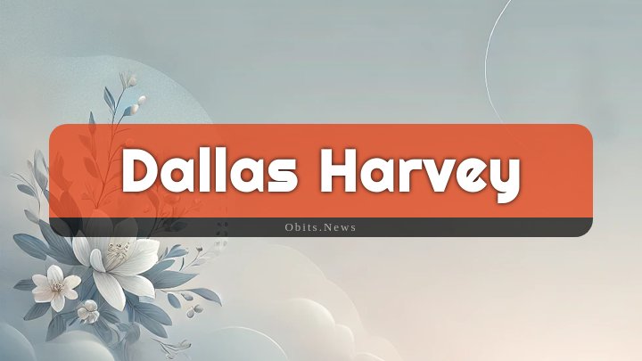 Obituary Reference Image of Dallas Harvey