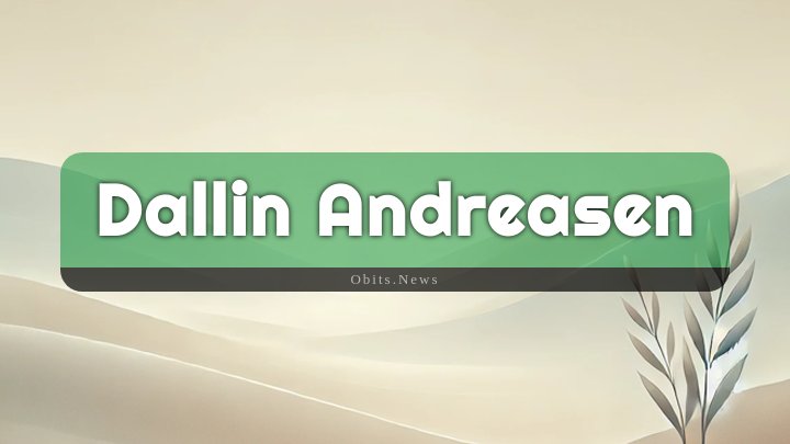 Obituary Reference Image of Dallin Andreasen