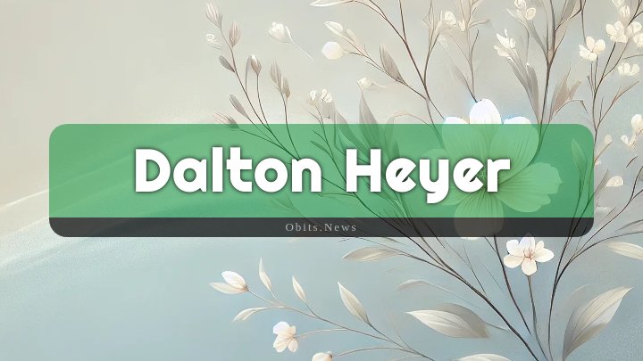 Obituary Reference Image of Dalton Heyer