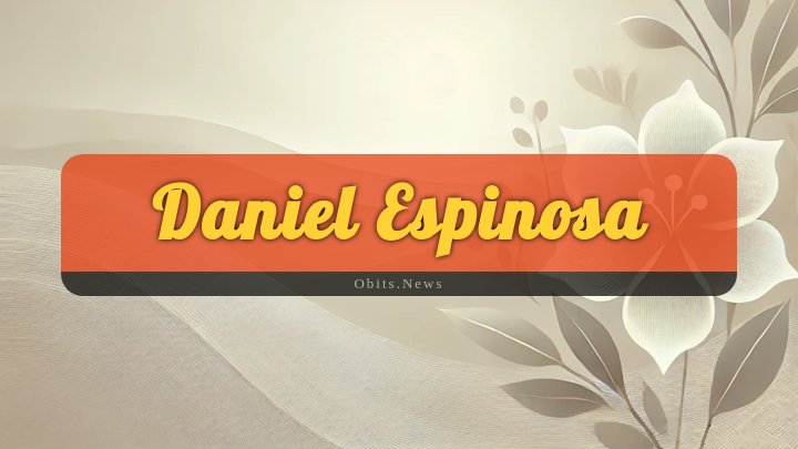 Obituary Reference Image of Daniel Espinosa