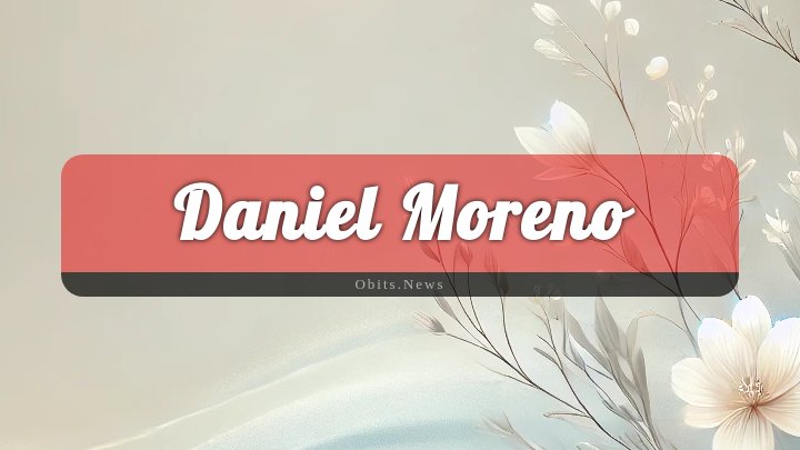 Obituary Reference Image of Daniel Moreno