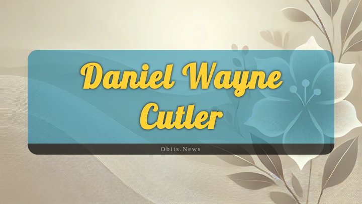 Obituary Reference Image of Daniel Wayne Cutler