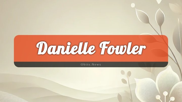 Obituary Reference Image of Danielle Fowler