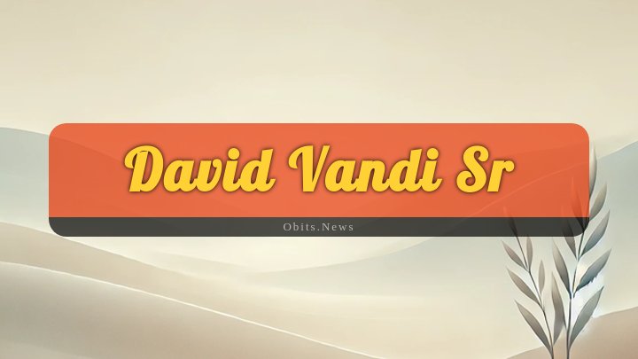 Obituary Reference Image of David Vandi Sr