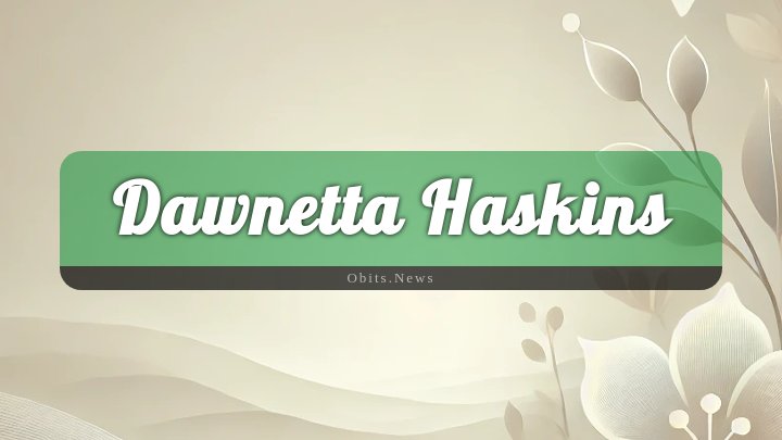 Obituary Reference Image of Dawnetta Haskins