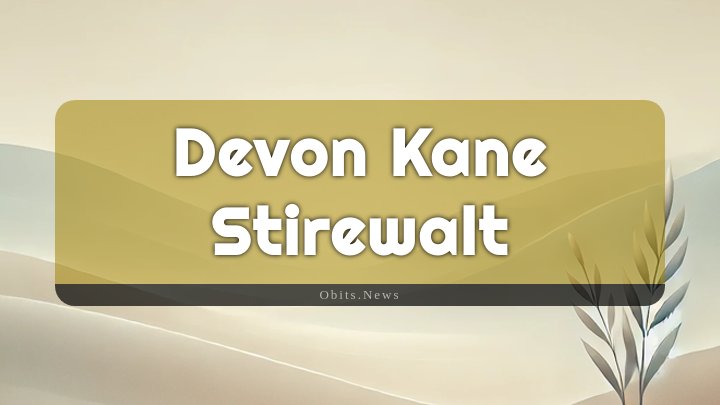 Obituary Reference Image of Devon Kane Stirewalt