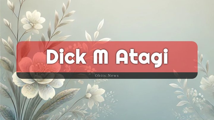 Obituary Reference Image of Dick M Atagi