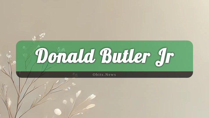 Obituary Reference Image of Donald Butler Jr