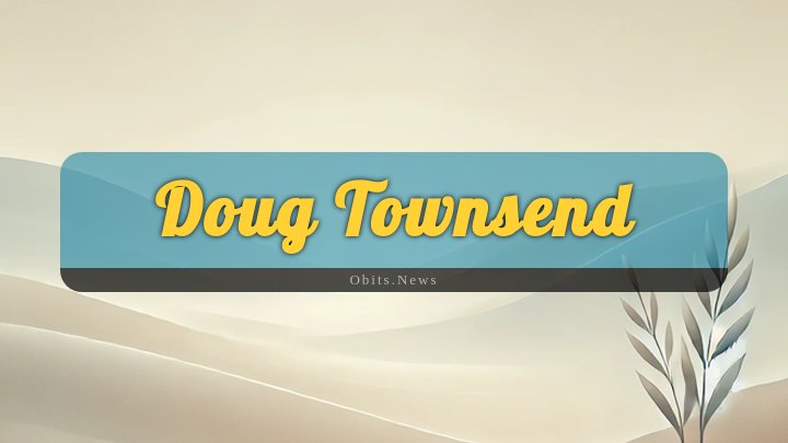 Obituary Reference Image of Doug Townsend