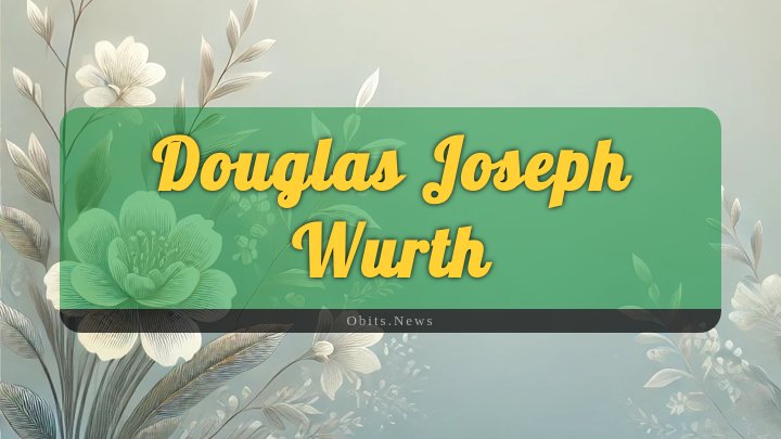 Obituary Reference Image of Douglas Joseph Wurth