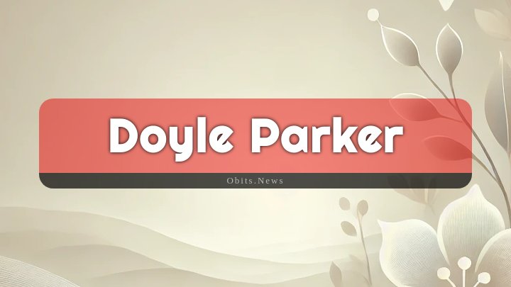 Obituary Reference Image of Doyle Parker