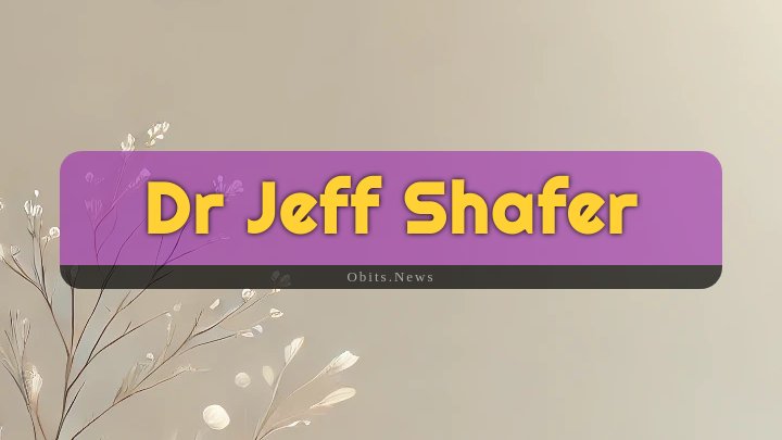 Obituary Reference Image of Dr Jeff Shafer