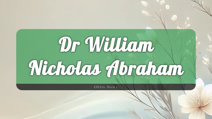 Obituary Reference Image of Dr William Nicholas Abraham