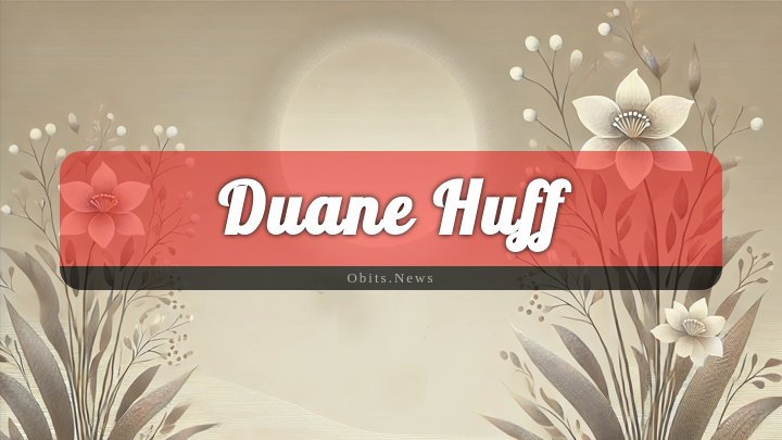 Obituary Reference Image of Duane Huff