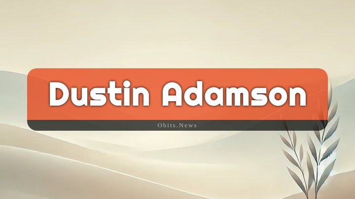 Obituary Reference Image of Dustin Adamson