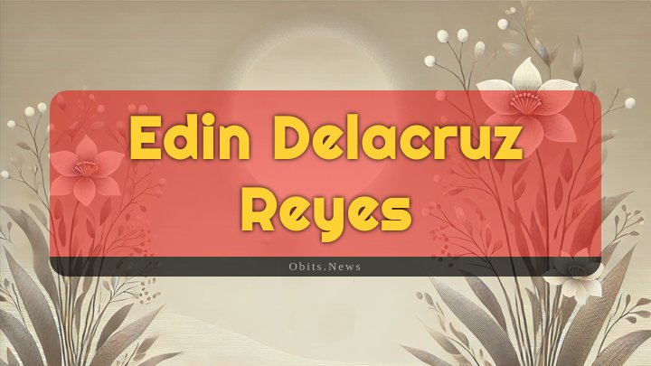 Obituary Reference Image of Edin Delacruz Reyes