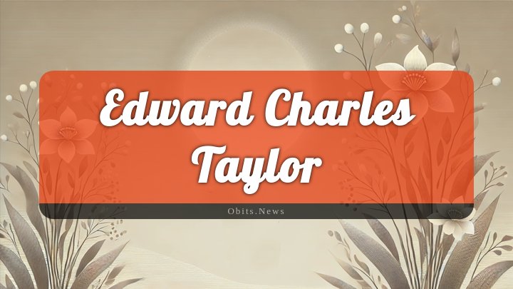 Obituary Reference Image of Edward Charles Taylor