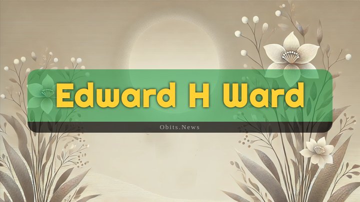 Obituary Reference Image of Edward H Ward