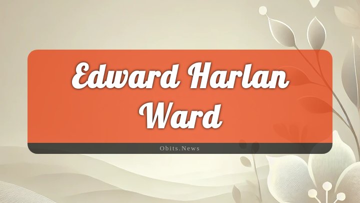 Obituary Reference Image of Edward Harlan Ward