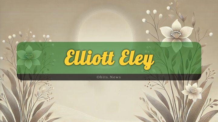 Obituary Reference Image of Elliott Eley