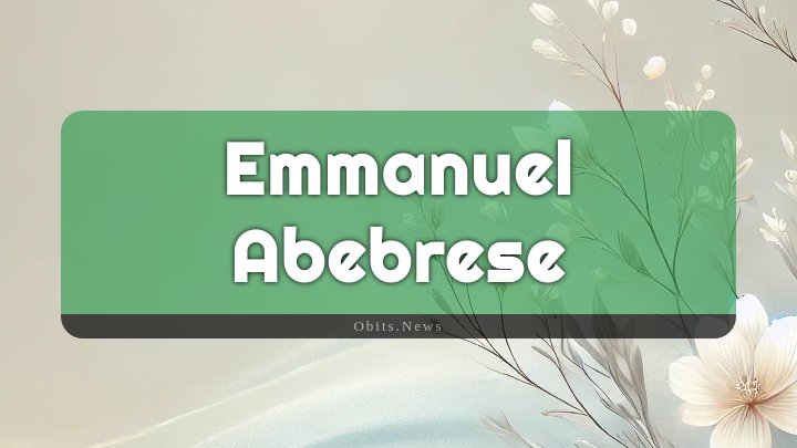 Obituary Reference Image of Emmanuel Abebrese