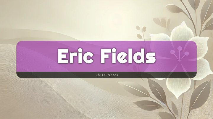 Obituary Reference Image of Eric Fields