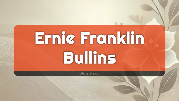 Obituary Reference Image of Ernie Franklin Bullins