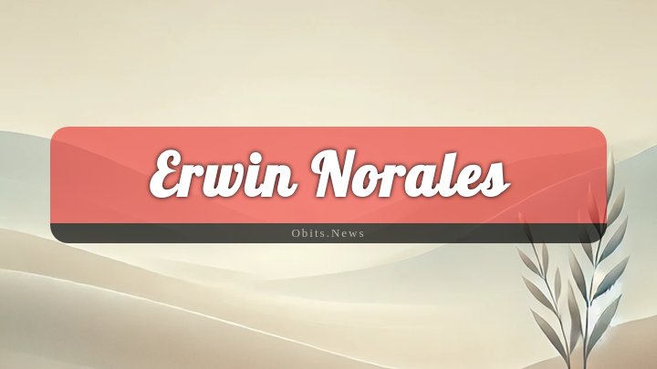 Obituary Reference Image of Erwin Norales