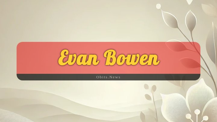 Obituary Reference Image of Evan Bowen