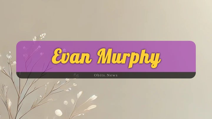 Obituary Reference Image of Evan Murphy