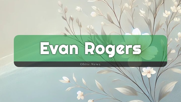 Obituary Reference Image of Evan Rogers