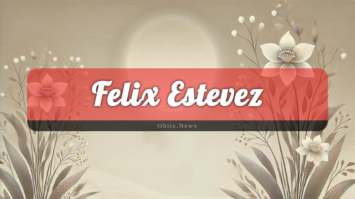 Obituary Reference Image of Felix Estevez